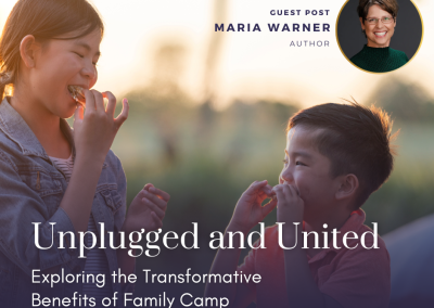 Unplugged and United: Exploring the Transformative Benefits of Family Camp