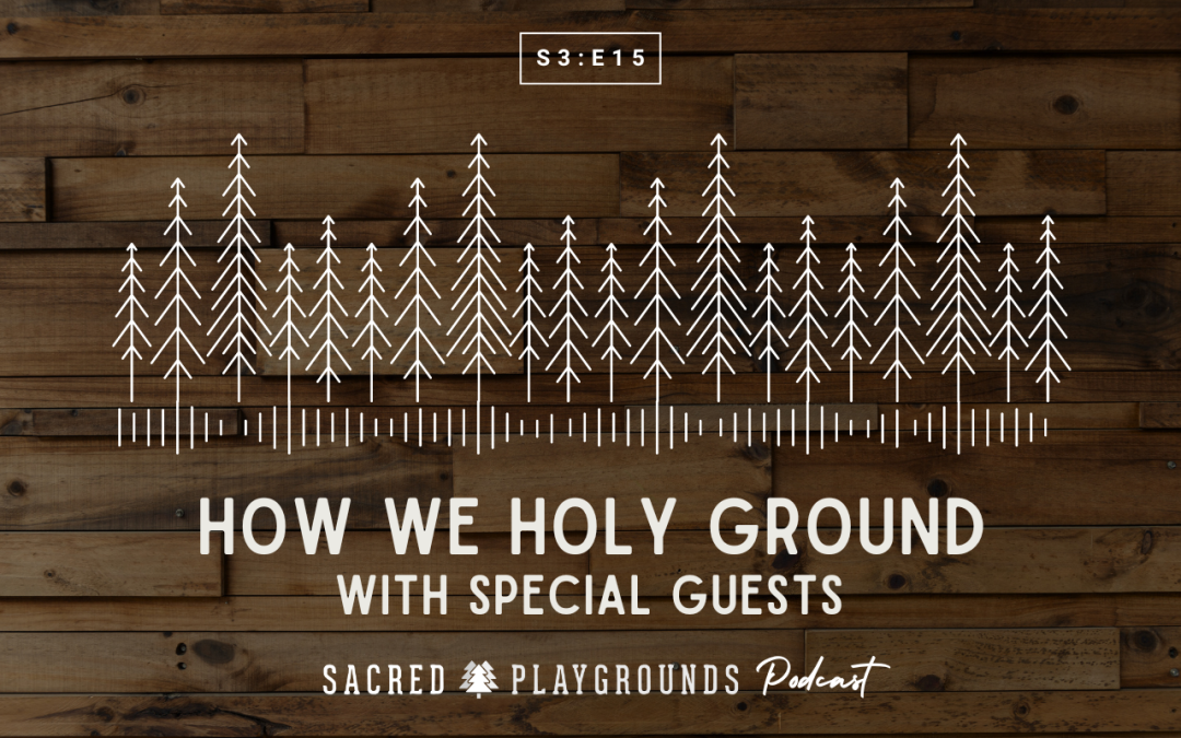 S3 E15: How We Holy Ground (w/ Special Guests)
