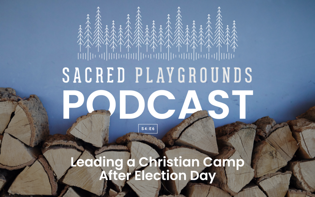 S4 E6:  Leading a Christian Camp After Election Day