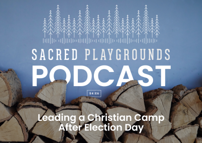 S4 E6: Leading a Christian Camp After Election Day