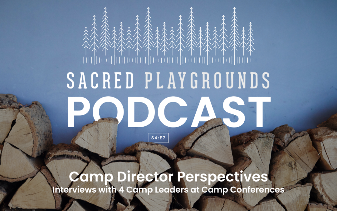 S4 E7:  Camp Director Perspectives – Interviews with 4 Current Camp Leaders at Camp Conferences