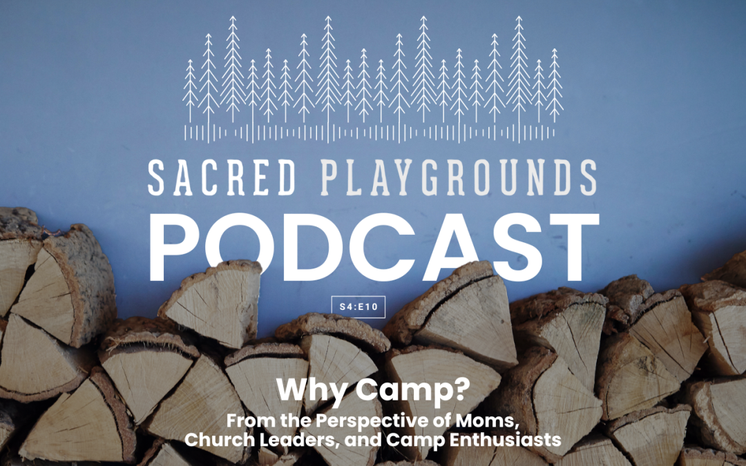 S4 E10: Why Camp? From the Perspective of Moms, Church Leaders, and Camp Enthusiasts