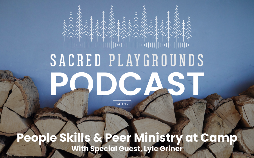 S4 E12: People Skills & Peer Ministry at Camp with Lyle Griner