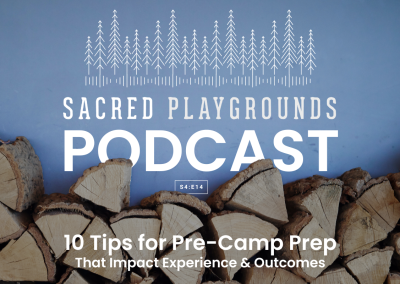S4 E14: 10 Tips for Pre-Camp Prep That Impacts Experience & Outcomes