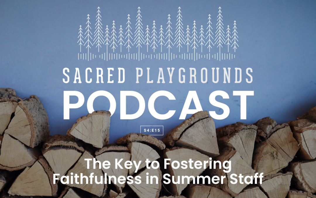 S4 E15: The Key to Fostering Faithfulness in Summer Staff